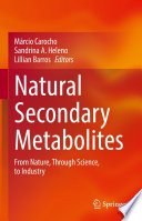 Natural Secondary Metabolites [E-Book] : From Nature, Through Science, to Industry /
