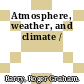 Atmosphere, weather, and climate /