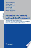 Declarative Programming for Knowledge Management [E-Book] / 16th International Conference on Applications of Declarative Programming and Knowledge Management, INAP 2005, Fukuoka, Japan, October 22-24, 2005. Revised Selected Papers