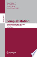 Complex Motion [E-Book] : First International Workshop, IWCM 2004, Günzburg, Germany, October 12-14, 2004. Revised Papers /