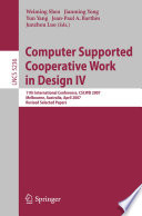 Computer Supported Cooperative Work in Design IV [E-Book] : 11th International Conference, CSCWD 2007, Melbourne, Australia, April 26-28, 2007. Revised Selected Papers /