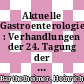 Aktuelle Gastroenterologie : Verhandlungen der 24. Tagung der Deutschen Gesellschaft für Verdauungs- und Stoffwechselkrankheiten in Hamburg 1967 /