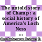 The untold story of Champ : a social history of America's Loch Ness Monster [E-Book] /