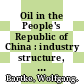 Oil in the People's Republic of China : industry structure, production, exports /