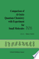 Comparison of Ab Initio Quantum Chemistry with Experiment for Small Molecules [E-Book] : The State of the Art Proceedings of a Symposium Held at Philadelphia, Pennsylvania, 27–29 August, 1984 /