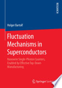 Fluctuation Mechanisms in Superconductors [E-Book] : Nanowire Single-Photon Counters, Enabled by Effective Top-Down Manufacturing /