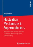 Fluctuation mechanisms in superconductors : nanowire single-photon counters, enabled by effective top-down manufacturing /