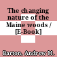 The changing nature of the Maine woods / [E-Book]