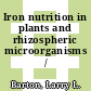 Iron nutrition in plants and rhizospheric microorganisms /
