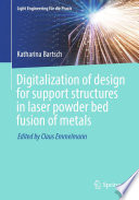 Digitalization of design for support structures in laser powder bed fusion of metals [E-Book] /