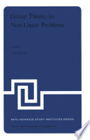 Group Theory in Non-Linear Problems [E-Book] : Lectures Presented at the NATO Advanced Study Institute on Mathematical Physics, held in Istanbul, Turkey, August 7–18, 1972 /