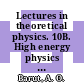 Lectures in theoretical physics. 10B. High energy physics and fundamental particles.