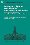 Quantum, space and time - the quest continues : Studies and essays in honour of L. de Broglie, P. Dirac and E. Wigner.