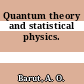 Quantum theory and statistical physics.