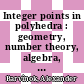 Integer points in polyhedra : geometry, number theory, algebra, optimization : proceedings of an AMS-IMS-SIAM Joint Summer Research Conference on Integer Points in Polyhedra, July 13-17, 2003, Snowbird, Utah [E-Book] /