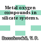 Metal oxygen compounds in silicate systems.