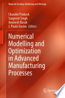 Numerical Modelling and Optimization in Advanced Manufacturing Processes [E-Book] /