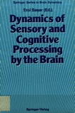Dynamics of sensory and cognitive processing by the brain : Integrative aspects of neural networks, electroencephalography, event related potentials, contingent negative variation, magnetoencephalography, and clinical applications : based on a conference in West Berlin in August 1985 /