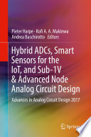 Hybrid ADCs, Smart Sensors for the IoT, and Sub-1V & Advanced Node Analog Circuit Design [E-Book] : Advances in Analog Circuit Design 2017 /