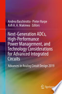 Next-Generation ADCs, High-Performance Power Management, and Technology Considerations for Advanced Integrated Circuits [E-Book] : Advances in Analog Circuit Design 2019 /
