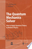 The Quantum Mechanics Solver [E-Book] : How to Apply Quantum Theory to Modern Physics /