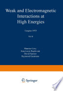 Weak and Electromagnetic Interactions at High Energies [E-Book] : Cargèse 1975, Part B /
