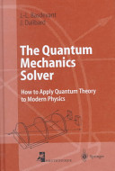 The quantum mechanics solver : how to apply quantum theory to modern physics /