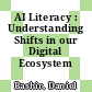 AI Literacy : Understanding Shifts in our Digital Ecosystem [E-Book]