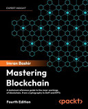Mastering blockchain : a technical reference guide to the inner workings of blockchain, from cryptography to DeFi and NFTs [E-Book] /