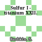 Sulfur I - titanium XXII.