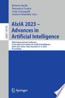 AIxIA 2023 - Advances in Artificial Intelligence [E-Book] : XXIInd International Conference of the Italian Association for Artificial Intelligence, AIxIA 2023, Rome, Italy, November 6-9, 2023, Proceedings /