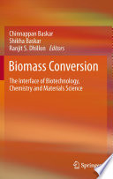 Biomass Conversion [E-Book] : The Interface of Biotechnology, Chemistry and Materials Science /