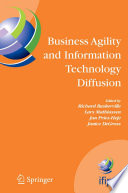 Business Agility and Information Technology Diffusion [E-Book] : IFIP TC8 WG 8.6 International Working Conference May 8–11, 2005, Atlanta, Georgia, U.S.A. /