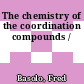 The chemistry of the coordination compounds /