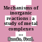 Mechanisms of inorganic reactions : a study of metal complexes in solution /