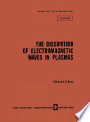 The Dissipation of Electromagnetic Waves in Plasmas [E-Book] /