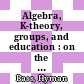 Algebra, K-theory, groups, and education : on the occasion of Hyman Bass's 65th birthday [E-Book] /