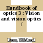 Handbook of optics 3 : Vision and vision optics /