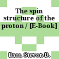 The spin structure of the proton / [E-Book]