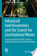 Advanced Interferometers and the Search for Gravitational Waves [E-Book] : Lectures from the First VESF School on Advanced Detectors for Gravitational Waves /