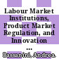 Labour Market Institutions, Product Market Regulation, and Innovation [E-Book]: Cross-Country Evidence /