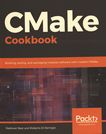 CMake cookbook : building, testing, and packaging modular software with modern CMake /