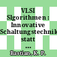 VLSI Slgorithmen : Innovative Schaltungstechnik statt Software. Vortrag : VDI Tagung Mikroelektronik in der Automatisierungstechnik : Mikroelektronik in der Automatisierungstechnik : VDI Tagung : Baden-Baden, 04.85.