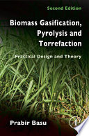 Biomass gasification, pyrolysis and torrefaction [E-Book] : practical design and theory /