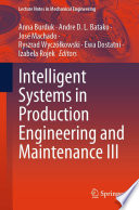 Intelligent Systems in Production Engineering and Maintenance III [E-Book] /