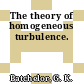 The theory of homogeneous turbulence.