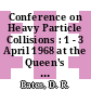 Conference on Heavy Particle Collisions : 1 - 3 April 1968 at the Queen's University of Belfast Northern Ireland /