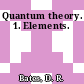 Quantum theory. 1. Elements.