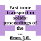Fast ionic transport in solids: proceedings of the international conference : Gatlinburg, TN, 18.05.81-22.05.81.