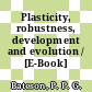 Plasticity, robustness, development and evolution / [E-Book]